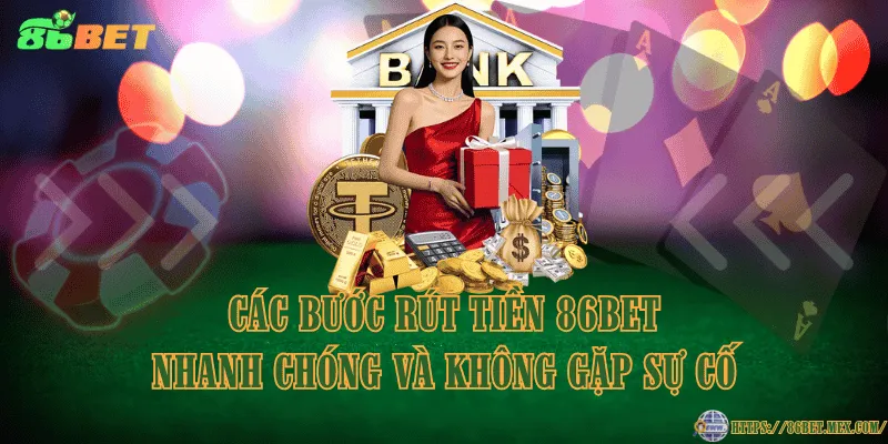 Các bước Rút tiền 86BET nhanh chóng và không gặp sự cố