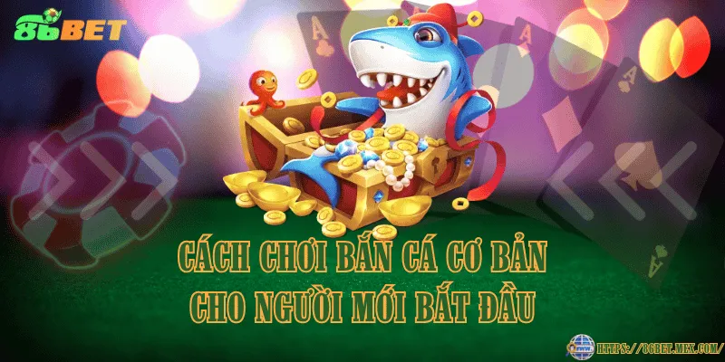 Cách chơi bắn cá cơ bản cho người mới bắt đầu