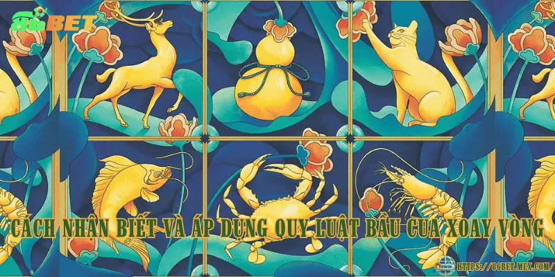 Cách nhận biết và áp dụng quy luật Bầu Cua xoay vòng