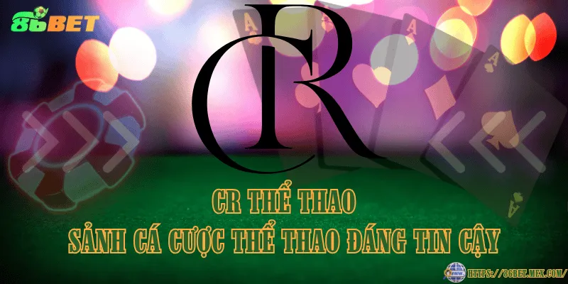 CR Thể Thao – sảnh cá cược thể thao đáng tin cậy CR Thể Thao – sảnh cá cược thể thao đáng tin cậy