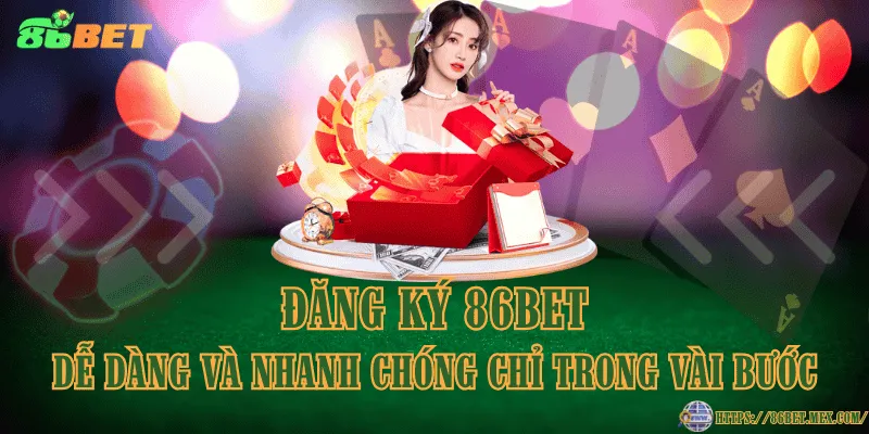 Đăng ký 86BET dễ dàng và nhanh chóng chỉ trong vài bước