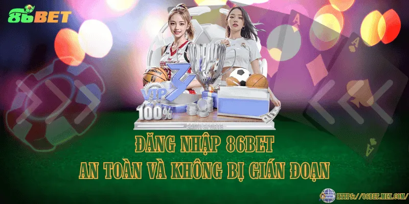 Đăng nhập 86BET an toàn và không bị gián đoạn