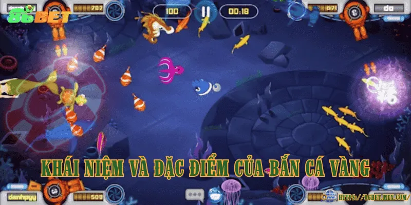 Khái niệm và đặc điểm của bắn cá vàng