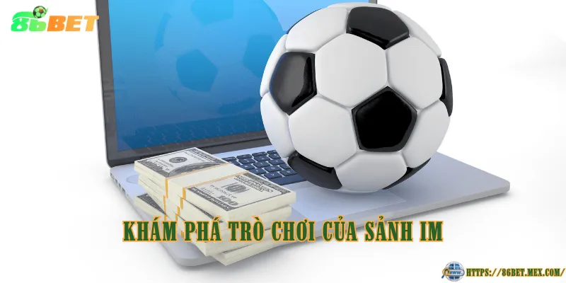 Khám phá trò chơi của sảnh IM