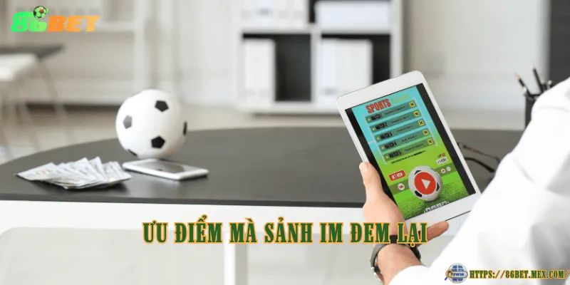 Ưu điểm mà sảnh im đem lại